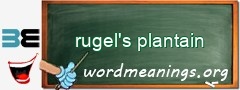 WordMeaning blackboard for rugel's plantain